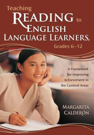 Title: Teaching Reading to English Language Learners, Grades 6-12: A Framework for Improving Achievement in the Content Areas / Edition 1, Author: Margarita Espino Calderon