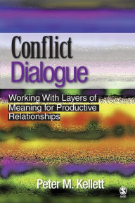 Title: Conflict Dialogue: Working With Layers of Meaning for Productive Relationships / Edition 1, Author: Peter M. Kellett