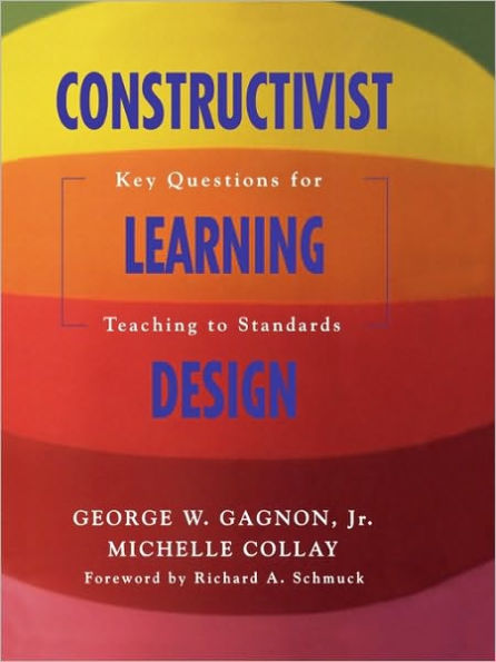 Constructivist Learning Design: Key Questions for Teaching to Standards / Edition 1
