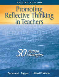 Title: Promoting Reflective Thinking in Teachers: 50 Action Strategies / Edition 2, Author: Germaine L. Taggart