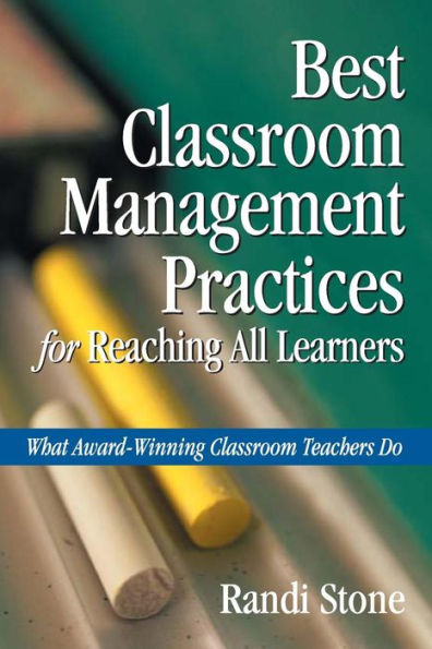 Best Classroom Management Practices for Reaching All Learners: What Award-Winning Classroom Teachers Do / Edition 1