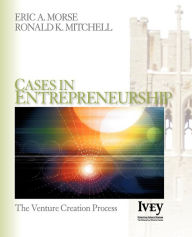 Title: Cases in Entrepreneurship: The Venture Creation Process / Edition 1, Author: Eric A. Morse