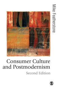 Title: Consumer Culture and Postmodernism / Edition 2, Author: Mike Featherstone