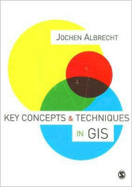 Title: Key Concepts and Techniques in GIS / Edition 1, Author: Jochen Albrecht