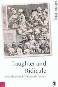 Title: Laughter and Ridicule: Towards a Social Critique of Humour / Edition 1, Author: Michael Billig