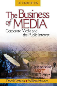 Title: The Business of Media: Corporate Media and the Public Interest / Edition 2, Author: David R. Croteau