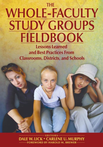 The Whole-Faculty Study Groups Fieldbook: Lessons Learned and Best Practices From Classrooms, Districts, and Schools / Edition 1