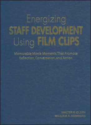 Energizing Staff Development Using Film Clips: Memorable Movie Moments That Promote Reflection, Conversation, and Action / Edition 1