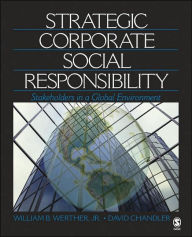 Title: Strategic Corporate Social Responsibility: Stakeholders in a Global Environment / Edition 1, Author: William B. Werther Jr.