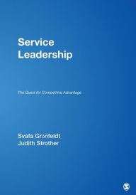 Title: Service Leadership: The Quest for Competitive Advantage / Edition 1, Author: Svafa Gronfeldt