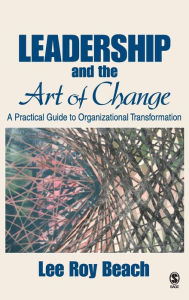 Title: Leadership and the Art of Change: A Practical Guide to Organizational Transformation / Edition 1, Author: Lee Roy Beach