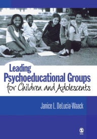 Title: Leading Psychoeducational Groups for Children and Adolescents / Edition 1, Author: Janice L. DeLucia-Waack