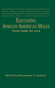 Title: Educating African American Males: Voices From the Field / Edition 1, Author: Olatokunbo S. Fashola