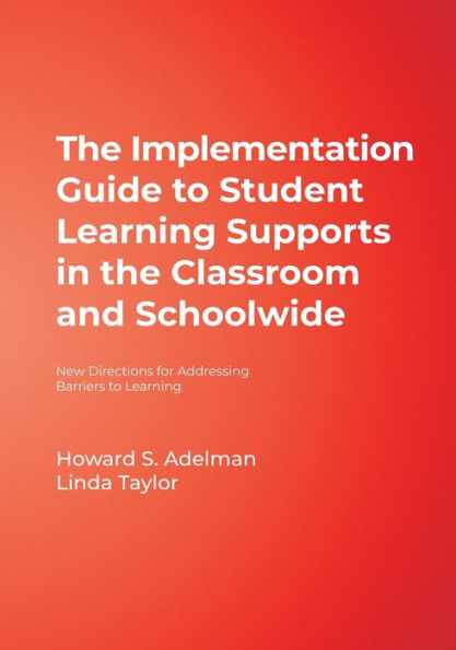 The Implementation Guide to Student Learning Supports in the Classroom and Schoolwide: New Directions for Addressing Barriers to Learning / Edition 1