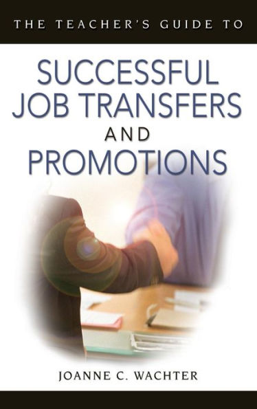 The Teacher's Guide to Successful Job Transfers and Promotions / Edition 1
