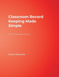 Title: Classroom Record Keeping Made Simple: Tips for Time-Strapped Teachers, Author: Nancy Diane Mierzwik