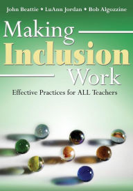 Title: Making Inclusion Work: Effective Practices for All Teachers / Edition 1, Author: John R. Beattie