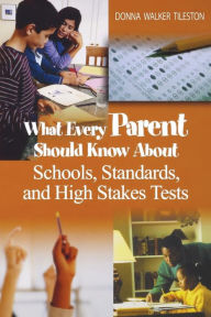 Title: What Every Parent Should Know About Schools, Standards, and High Stakes Tests / Edition 1, Author: Donna E. Walker Tileston