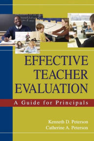 Title: Effective Teacher Evaluation: A Guide for Principals / Edition 1, Author: Kenneth D. Peterson