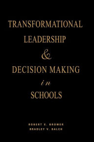 Title: Transformational Leadership & Decision Making in Schools, Author: Robert E. Brower