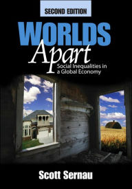 Title: Worlds Apart: Social Inequalities in a Global Economy / Edition 2, Author: Scott R. Sernau