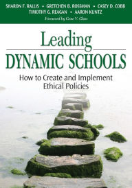 Title: Leading Dynamic Schools: How to Create and Implement Ethical Policies / Edition 1, Author: Sharon F Rallis