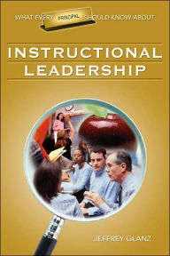 Title: What Every Principal Should Know About Instructional Leadership / Edition 1, Author: Jeffrey G. Glanz