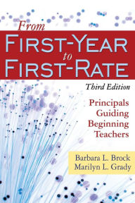 Title: From First-Year to First-Rate: Principals Guiding Beginning Teachers / Edition 3, Author: Barbara L. Brock