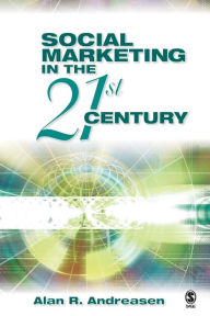 Title: Social Marketing in the 21st Century / Edition 1, Author: Alan R. Andreasen