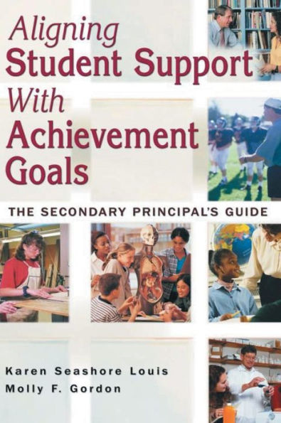 Aligning Student Support With Achievement Goals: The Secondary Principal's Guide / Edition 1