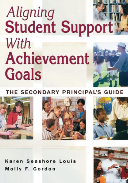 Aligning Student Support With Achievement Goals: The Secondary Principal's Guide / Edition 1
