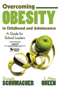 Title: Overcoming Obesity in Childhood and Adolescence: A Guide for School Leaders / Edition 1, Author: Donald Schumacher