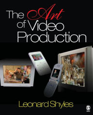Title: The Art of Video Production / Edition 1, Author: Leonard C. Shyles