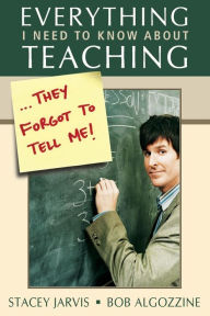 Title: Everything I Need to Know About Teaching . . . They Forgot to Tell Me! / Edition 1, Author: Stacey Jarvis