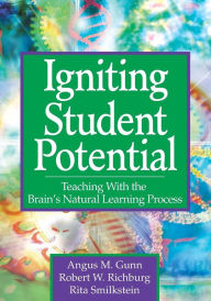 Title: Igniting Student Potential: Teaching With the Brain's Natural Learning Process / Edition 1, Author: Angus M. Gunn