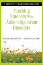 Teaching Students with Autism Spectrum Disorders: A Step-by-Step Guide for Educators / Edition 1