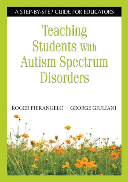 Teaching Students with Autism Spectrum Disorders: A Step-by-Step Guide for Educators / Edition 1