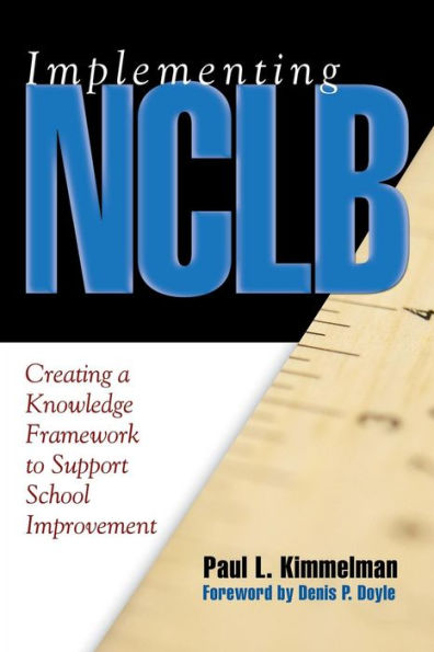 Implementing NCLB: Creating a Knowledge Framework to Support School Improvement / Edition 1