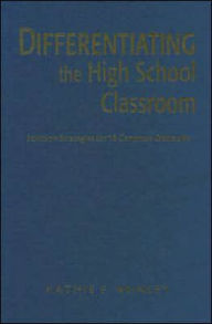 Title: Differentiating the High School Classroom: Solution Strategies for 18 Common Obstacles / Edition 1, Author: Kathie F. Nunley