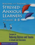 Alternative view 1 of Reaching and Teaching Stressed and Anxious Learners in Grades 4-8: Strategies for Relieving Distress and Trauma in Schools and Classrooms