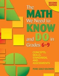 Title: The Math We Need to Know and Do in Grades 6-9: Concepts, Skills, Standards, and Assessments / Edition 2, Author: Pearl G. Solomon