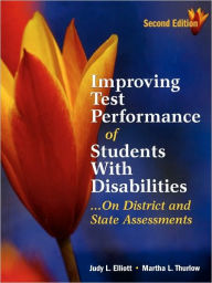 Title: Improving Test Performance of Students With Disabilities...On District and State Assessments / Edition 2, Author: Judy L. Elliott