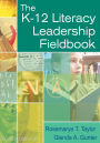 The K-12 Literacy Leadership Fieldbook / Edition 1