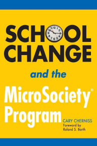 Title: School Change and the MicroSociety® Program / Edition 1, Author: Cary Cherniss