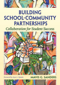 Title: Building School-Community Partnerships: Collaboration for Student Success / Edition 1, Author: Mavis G. Sanders