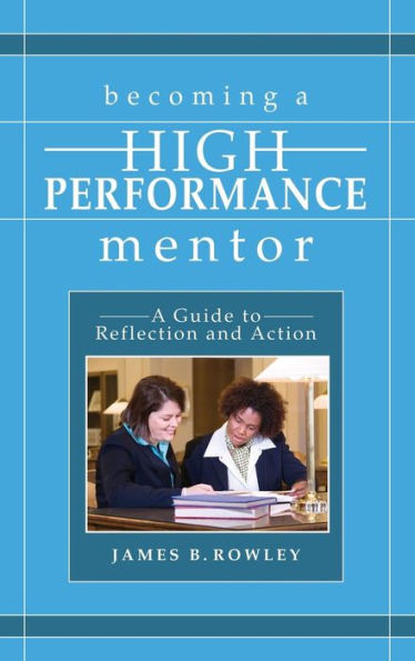 Becoming a High-Performance Mentor: A Guide to Reflection and Action / Edition 1