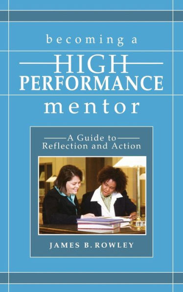 Becoming a High-Performance Mentor: A Guide to Reflection and Action / Edition 1