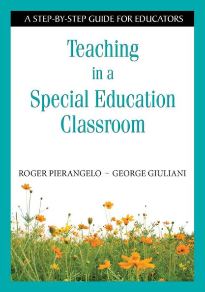 Teaching in a Special Education Classroom: A Step-by-Step Guide for Educators / Edition 1