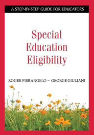 Title: Special Education Eligibility: A Step-by-Step Guide for Educators / Edition 1, Author: Roger Pierangelo