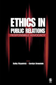 Title: Ethics in Public Relations: Responsible Advocacy / Edition 1, Author: Kathy R. Fitzpatrick